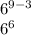 6^{9-3} \\6^{6}