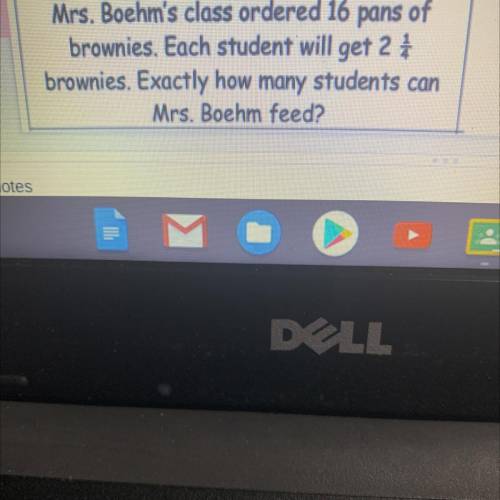 Y

Mrs. Boehm's class ordered 16 pans of
brownies. Each student will get 2 À
brownies. Exactl