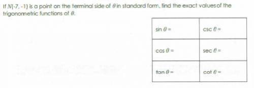 If N(-7,-1) is a point on the terminal side of ∅ in standard form, find the exact values of the tri