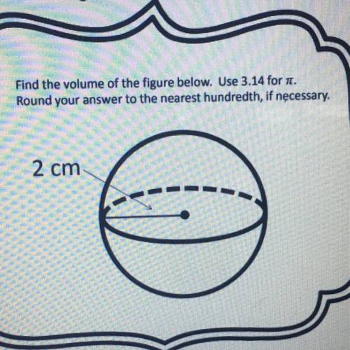 Find the volume of the figure below. Use 3.14 for T.

Round your answer to the nearest hundredth,