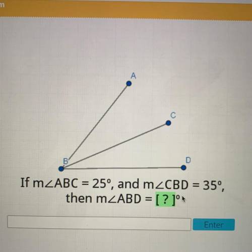 А
D
If m ABC = 250, and mzCBD = 35°,
then mZABD = [ ? 104