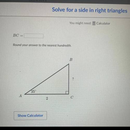 PLS HELP!!

Solve for a side in right triangles 
BC = ???
round your answer to the nearest hundred
