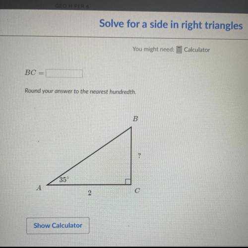 PLS HELP!!

Solve for an angle in right triangles 
BC = ???
round your answer to the nearest hund