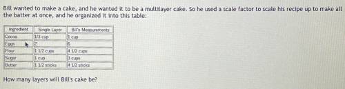 Bill wanted to make a cake, and he wanted it to be a multilayer cake. So he used a scale factor to