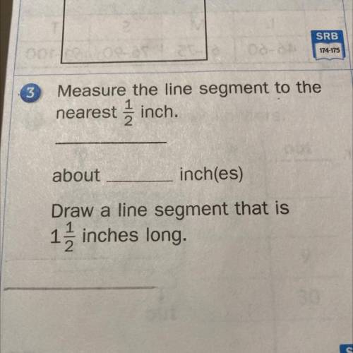 Measure the line segment to the

nearest inch.
about
inch(es)
Draw a line segment that is
17 inche