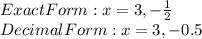 Exact Form:x=3,-\frac{1}{2} \\Decimal Form:x=3,-0.5