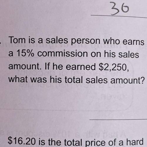 Tom is a sales person who earns a 15% commission on his sales amount. If he earned $2,250, what was