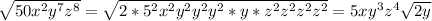 \sqrt{50x^{2}y^{7}z^{8}} = \sqrt{2*5^{2}x^{2} y^{2}y^{2}y^{2}*y*z^{2} z^{2} z^{2} z^{2}     }=5xy^{3}z^{4}\sqrt{2y}