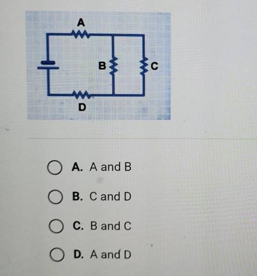 Which resistors in the circuit must always have the same current? AB C D​