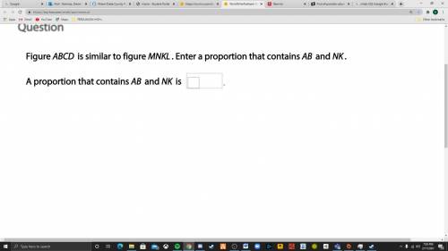 Figure ABCD is similar to figure MNKL. Enter a proportion that contains AB and NK.

A proportion t
