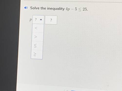 +) Solve the inequality 4p - 5 < 25.
P ? A
?
<
>
VỊ NI