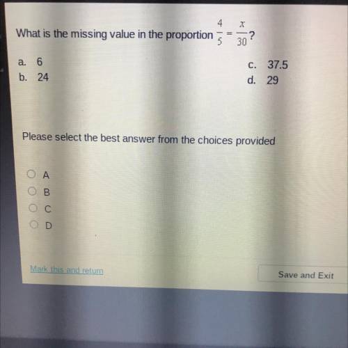 What is the missing value in the proportion 4/5 = x/30?

A.) 6
B.) 24
C.) 37.5
D.) 29