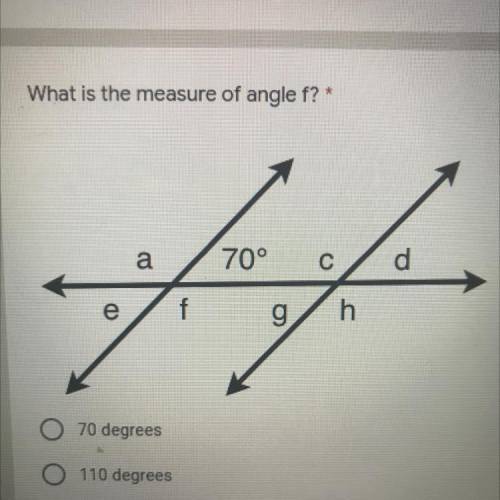 What is the measure of angle f?*
70°