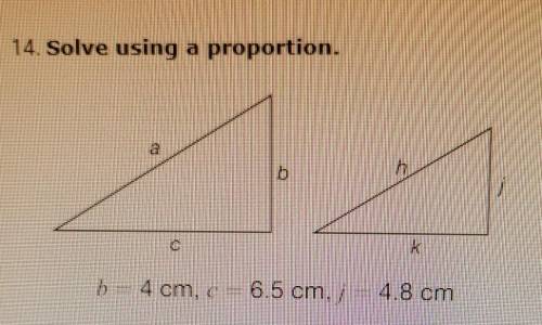 Solve using proportions.

The triangles are similar, find the length of side (k) using a proportio