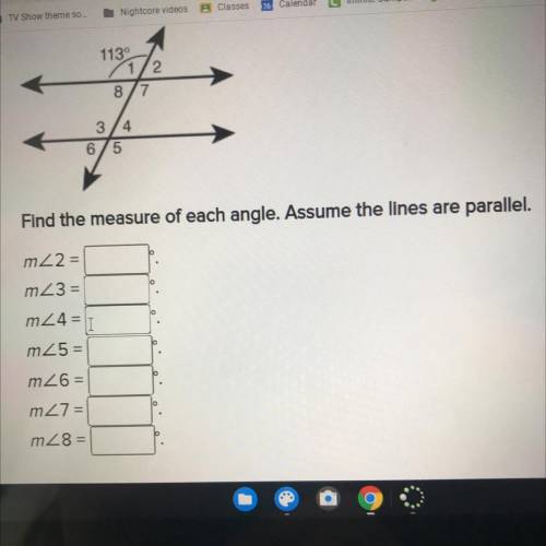 Find the measure of each angle. Assume the lines are parallel.

m<2=
m<3=
m<4=
m<5 =
m