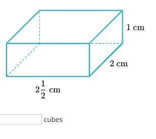 How many cubes with side lengths of 1/2 cm does it take to fill the prism?
​
