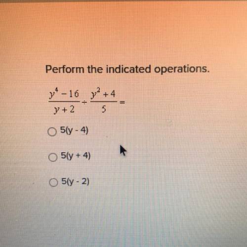 Perform the indicated operations.
y^4-16/y+2 ÷ y^2+4/5