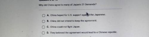Why did China agree to many of Japari: 21 Dernanda? A. China hoped for US support against the Japan