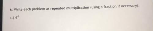 Help Help Help .!
repeated multiplication using a negative fraction .