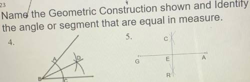 Name the Geometric Construction shown and Identify

the angle or segment that are equal in measure