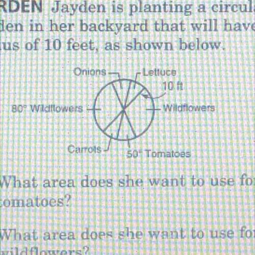 Jayden is planting a circular garden in her backyard that will have a radius of 10 feet as shown be