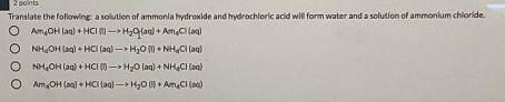 Translate the following: a solution of ammonia hydroxide and hydrochloric acid will form water and