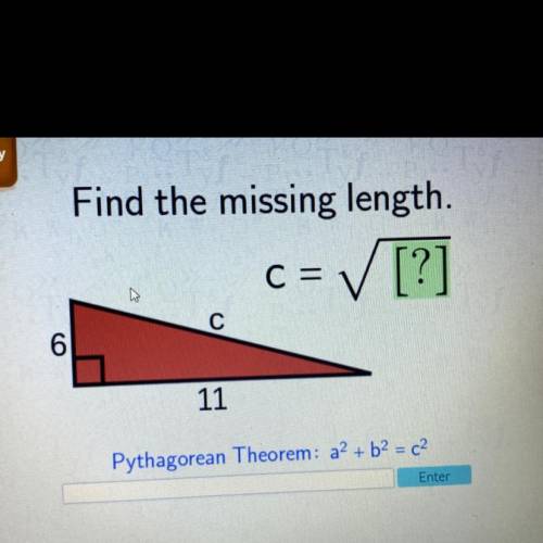Find the missing length.
C=
= ✓ [?]
С
6
11
Pythagorean Theorem: a2 + b2 = c2