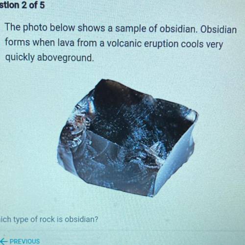 Which type of rock is obsidian?

A. Extrusive igneous
B. Intrusive igneous
C. Metamorphic
D. Sedim