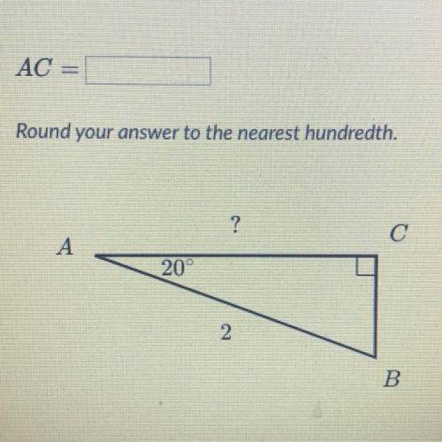 AC =

Round your answer to the nearest hundredth.
?
с
A
20°
2
B
It’s 1.88