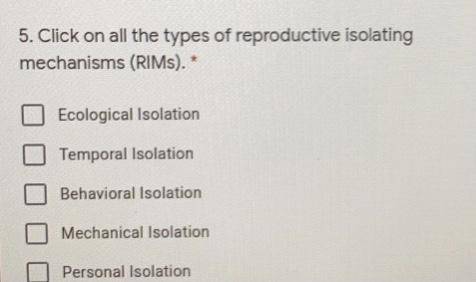 Click on all the types of reproductive isolating
mechanisms (RIMs). *
