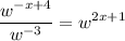 \displaystyle \frac{w^{-x+4}}{w^{-3}}=w^{2x+1}