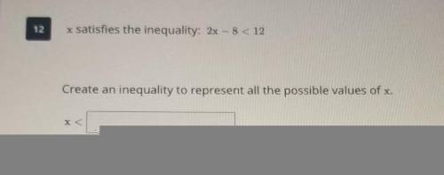 12 x satisfies the inequality: 2x -8 < 12

Create an inequality to represent all the possible v