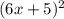 (6x+5)^{2}