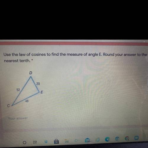 DUE IN 30 MINUTES PLEASE HELP! Use the law of cosines to find the measure of angle E. Round your an