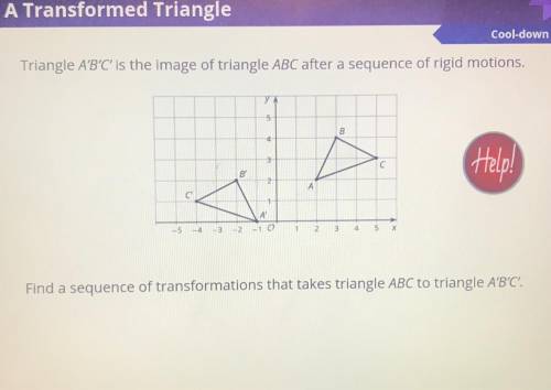 Triangle A'B'C' is the image of triangle ABC after a sequence of rigid motions,