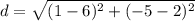 \displaystyle d = \sqrt{(1-6)^2+(-5-2)^2}