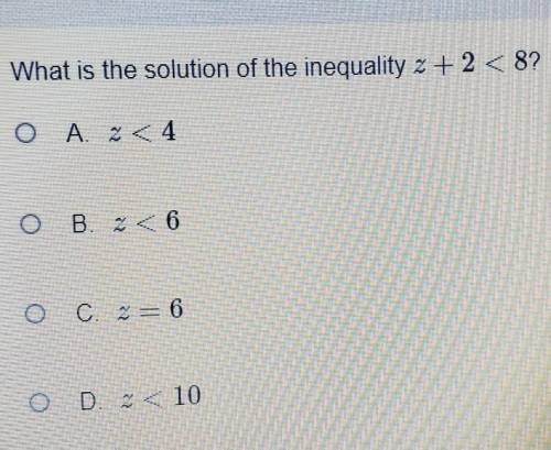 What is the solution of the inequality z + 2 < 8?​