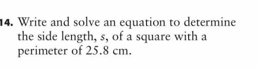 Write and solve an equation to determine the side length,s, of a square with a perimeter of 25.8?
