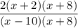 \displaystyle \frac{2(x + 2)(x + 8)}{(x - 10)(x + 8)}