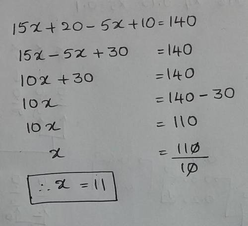 7, 15x + 20 - 5x + 10 = 140 ise x =?13.1​