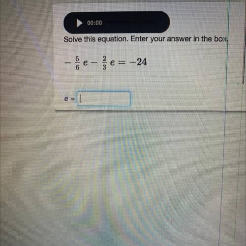 Solve this equation. Enter your answer in the box
- e- je= -24
e =
I