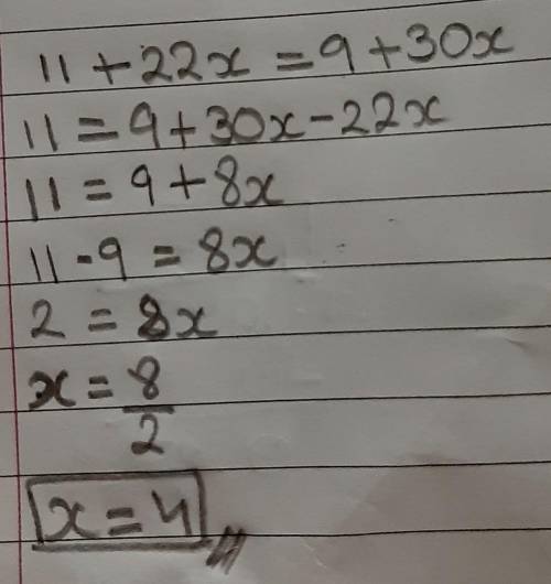 11 + 22x = 9 + 30x
(Please provide the steps to complete the equation)