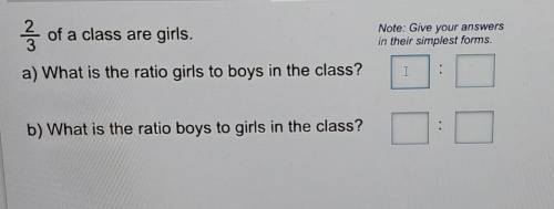2/3 of a class are girls.

Note: Give your answersin their simplest forms.a) What is the ratio gir