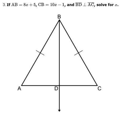 If AB = 8x + 5, CB = 10x - 1, and BD AC, solve for x. (picture included, please help, no need to sh