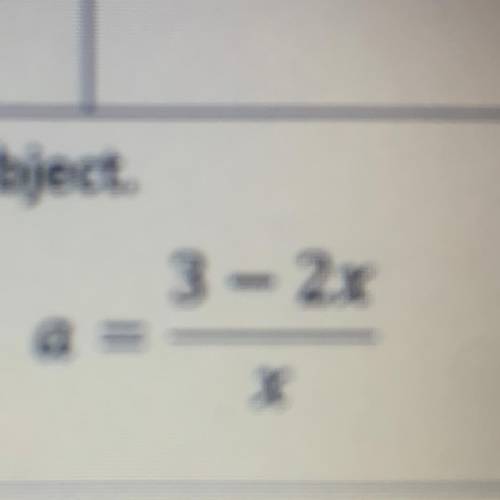 Make x the subject.
3-2x / x