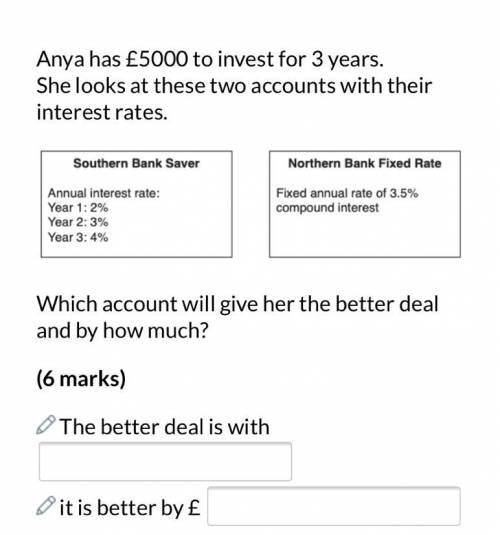 Anya has £5000 to invest for 3 years.

She looks at these two accounts with their interest rates.W