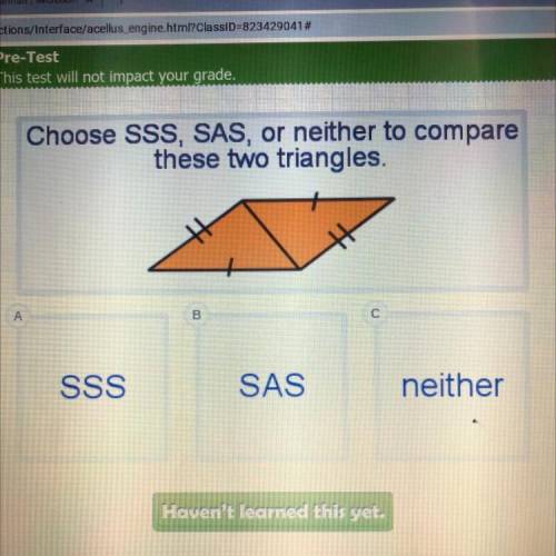 Choose SSS, SAS, or neither to compare
these two triangles.
