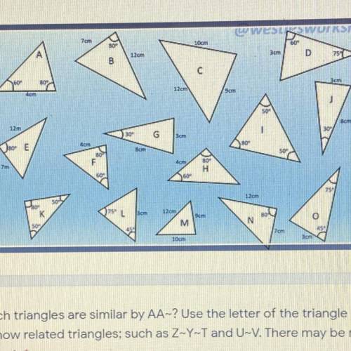Which triangles are similar by AA-? Use the letter of the triangle and the

to show related triang