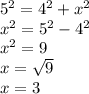 {5}^{2}  =  {4}^{2}  +  {x}^{2} \\  {x}^{2}   =  {5}^{2}  -  {4}^{2}  \\  {x}^{2}  = 9 \\  x  =  \sqrt{9}  \\ x = 3