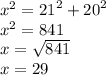 {x}^{2}  =  {21}^{2}  +  {20}^{2}  \\  {x}^{2}  = 841 \\ x =  \sqrt{841}  \\ x = 29